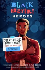 Black History Heroes: Chadwick Boseman: King of Wakanda: A Hero On and Off t...