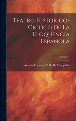 Teatro Historico-Critico De La Eloquencia Espa�ola; Volume 1 (Hardback or Cased