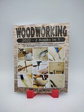 Woodworking 2022 The Complete Guide for Beginners and Experts to Techniques a...