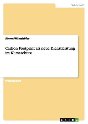 Carbon Footprint als neue Dienstleistung im Klimaschutz Simon Wilmshöfer