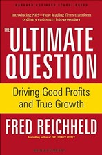The Ultimate Question: Driving Good Profits and True Growth by Reichheld, Fred