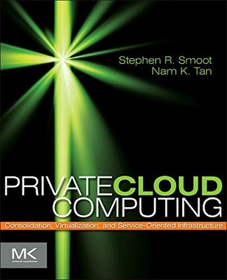 Private Cloud Computing: Consolidation, Virtualization, and Serv