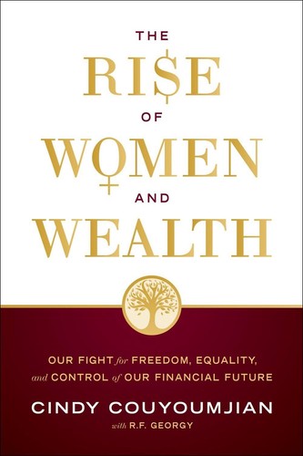 The Rise of Women and Wealth: Our Fight for Freedom, Equality, and Control of Ou