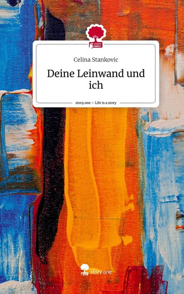Deine Leinwand Und Ich. Life Is A Story - Story.One Celina Stankovic-image