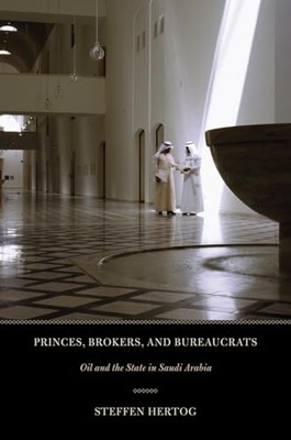 Princes, Brokers, and Bureaucrats: Oil and the State in Saudi Arabia by Steffen