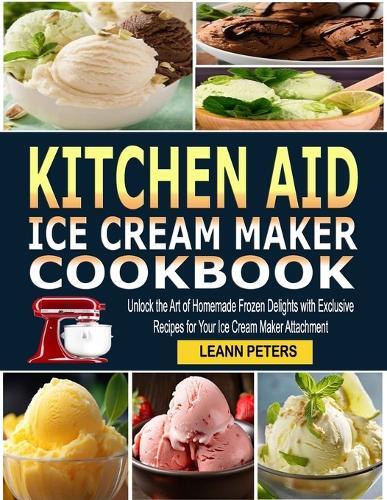 Leann Peters Kitchen Aid Ice Cream Maker Cookbook (Tascabile)