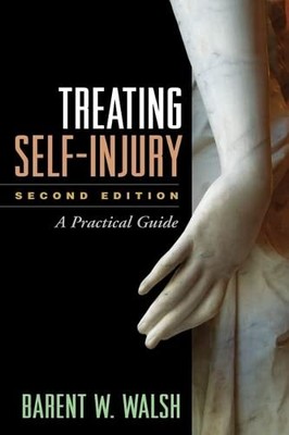 Treating Self-Injury: A Practical Guide by Barent Walsh