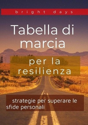 tabella di marcia della resilienza: strategie per superare le sfide personali by