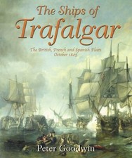 The Ships of Trafalgar: The British, French and Spa... by Peter Goodwin Hardback