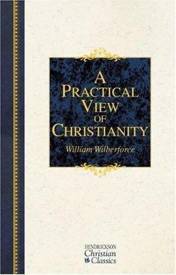 a practical view of christianity william wilberforce a practical view of christianity william wilberforce