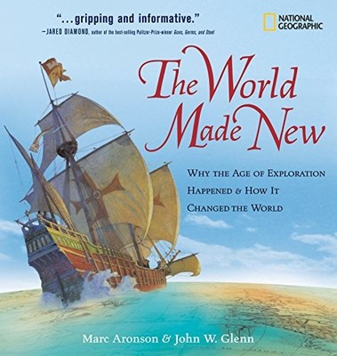 The World Made New: Why the Age of Exploration Happened and How It Changed the