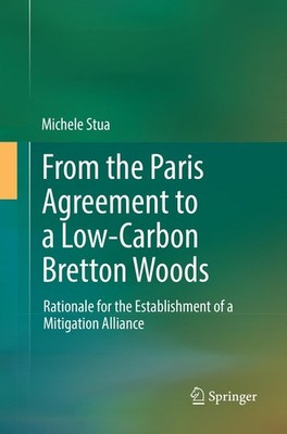 From the Paris Agreement to a Low-Carbon Bretton Woods Michele Stua