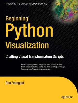 Beginning Python Visualization Crafting Visual Transformation Scripts Vaingast