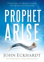 Prophet, Arise | Your Call To Boldly Speak The Word Of The Lord | John Eckhardt