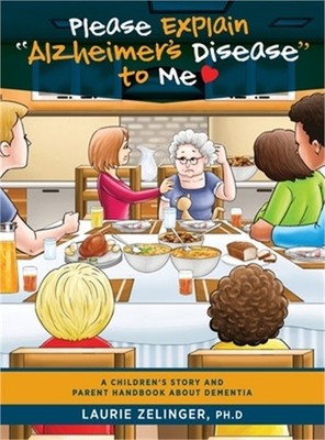 Please Explain Alzheimer's Disease to Me: A Children's Story and Parent Handbook