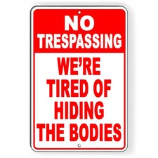 No Trespassing We're Tired Of Hiding The Bodies Metal Sign Or Decal 6 SIZES NT18