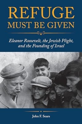 Zuflucht muss gegeben werden: Eleanor Roosevelt, die jüdische Notlage und die Gründung...