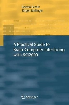 A Practical Guide to BrainComputer Interfacing with BCI2000 - 9781447157502