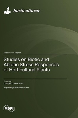 Studies on Biotic and Abiotic Stress Responses of Horticultural Plants by Changx