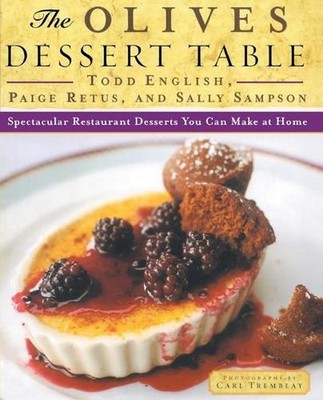 The Olives Dessert Table: Spectacular Restaurant Desserts You Can Make at Home b