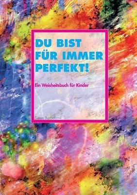 Du bist fr immer perfekt!: Ein Weisheitsbuch f?r Kinder by Simon Bartholome (Ger
