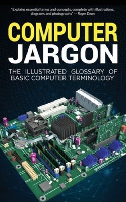Computerjargon: Das illustrierte Glossar grundlegender Computerterminologie