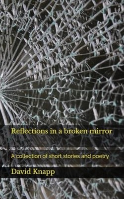 Reflections in a broken mirror - Paperback NEW David Knapp 2025-08-14