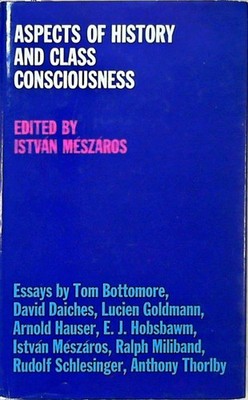 Aspects of History and Class Consciousness Meszaros, Istvan: