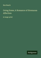 Rex Beach | Going Some; A Romance Of Strenuous Affection | Taschenbuch (2025)