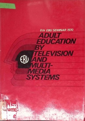 Adult Education by Television and Multimedia Systems. 8th EBU Seminar 1970.