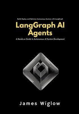 LangGraph AI Agents: A Hands-on Guide to Autonomous AI System Development