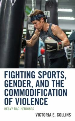 Fighting Sports, Gender, and the Commodification of Violence : Heavy Bag Hero...