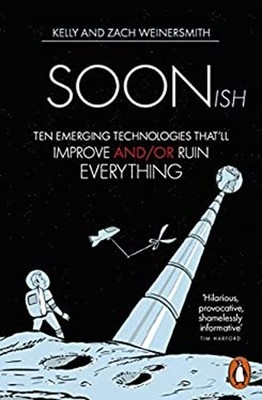 Soonish : Ten Emerging Technologies That'll Improve and/or Ruin E