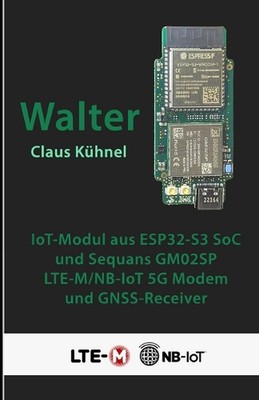 Walter: Kompaktes IoT-Modul mit ESP32-S3 und LTE-M/NB-IoT-Modem by Claus K?hnel