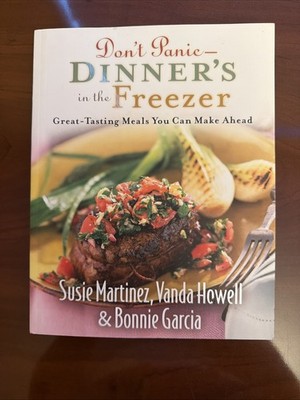 Don't Panic--Dinner's in the Freezer : Great-Tasting Meals You Can Make Ahead by