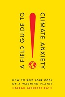 Field Guide To Climate Anxiety Sarah Jaquette Ray