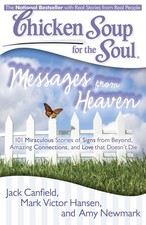 Chicken Soup for the Soul: Messages from Heaven: 101 Miraculous Stories of S...