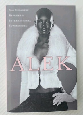 Alek : From Sudanese Refugee to International Supermodel by Alek Wek (2007,...