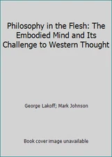 Philosophy in the Flesh: The Embodied Mind and Its Challenge to Western Thought