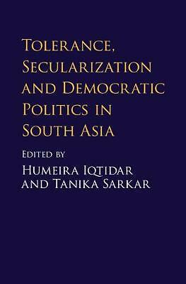 Tolerance, Secularization and Democratic Politics in South Asia Iqtidar Sarkar