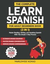 The Complete Learn Spanish For Adult Beginners Book 3 in 1 : Master Reading...