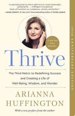 Thrive: The Third Metric to Redefining Success and Creating a Life of Well-Being