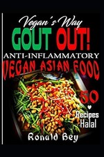 ENTZÜNDUNGSHEMMEND: GICHT OUT - VEGAN'S WAY - 50 REZEPTE - HALAL: VEGANES ASIATISCHES ESSEN