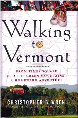 WALKING TO VERMONT: Times Square To Green Mountains, Christopher Wren HC NEW