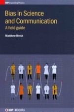 Bias in Science and Communication: A field guide by Matthew Welsh: New