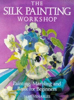 The Silk Painting Workshop: Painting, Marbling and Batik for Beginners: Used