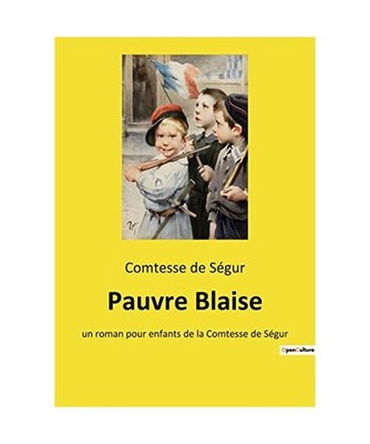 Pauvre Blaise: un roman pour enfants de la Comtesse de Ségur: un roman pour enf