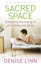 SACRED SPACE: ENHANCING THE ENERGY OF YOUR HOME AND OFFICE By Denise Linn *VG+*