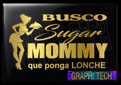 BUSCO SUGAR MOMMY QUE PONGA LONCHE STICKER CALCOMANIA DECAL PEGATINA CALCA  8''