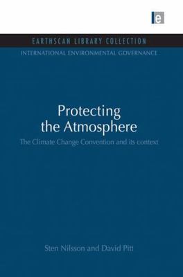 Protecting the Atmosphere : The Climate Change Convention and Its Context, Pa...